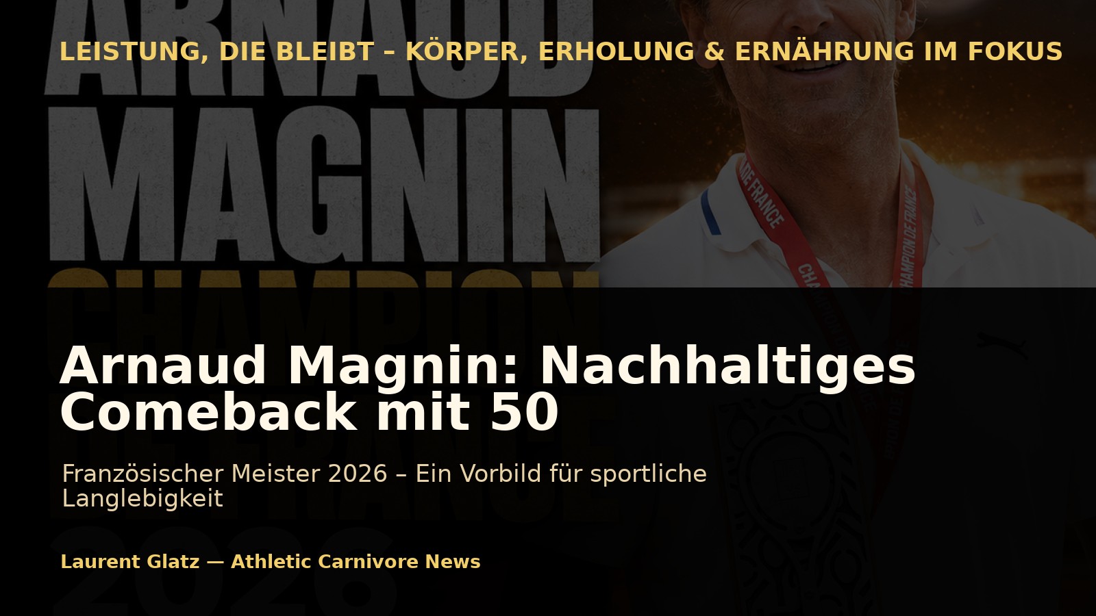 Arnaud Magnin: Ein siegreiches Comeback mit 50 – Beispiel für nachhaltige Leistung