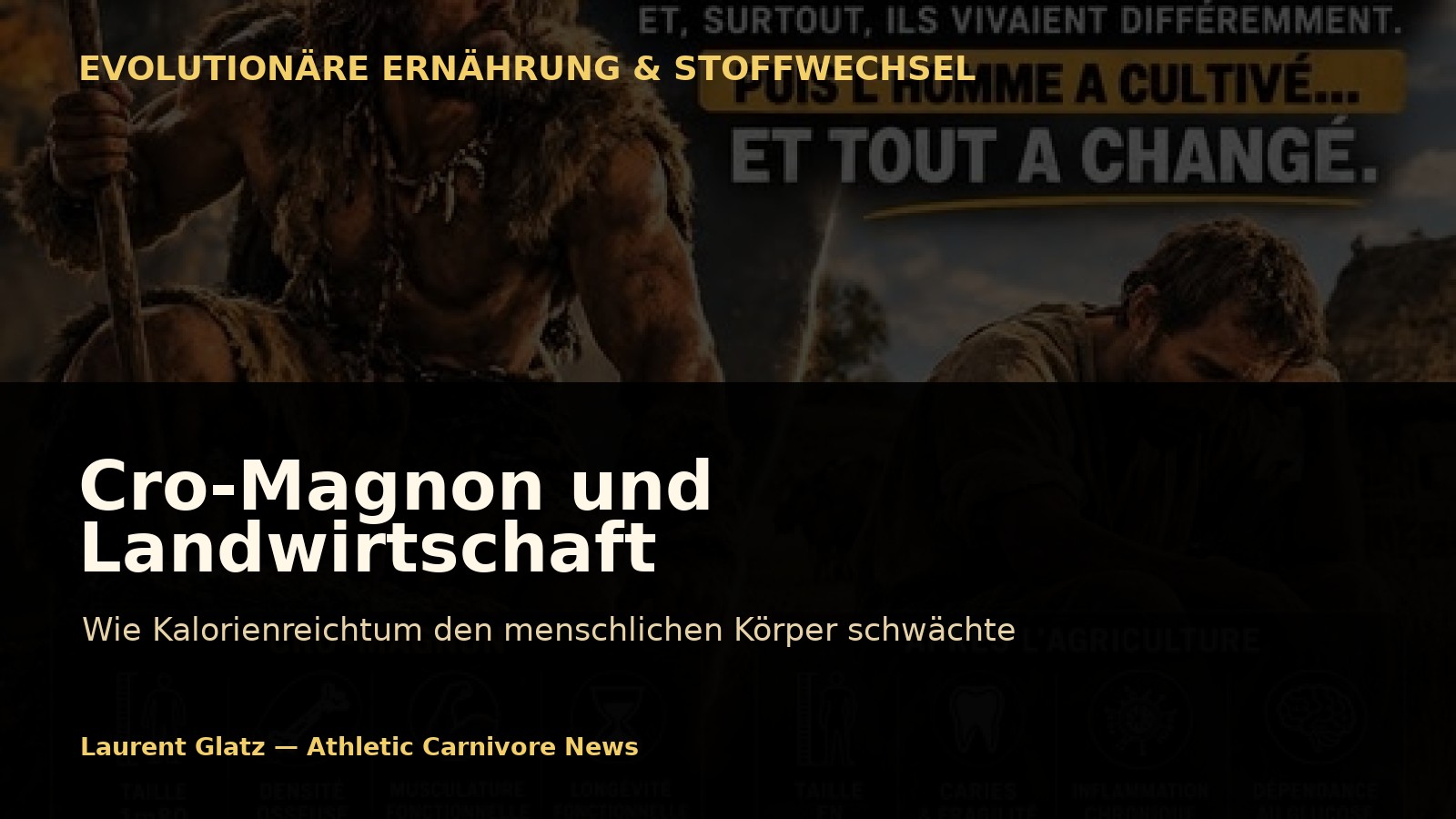 Cro-Magnon und Landwirtschaft: Wie Kalorienreichtum den menschlichen Körper schwächte