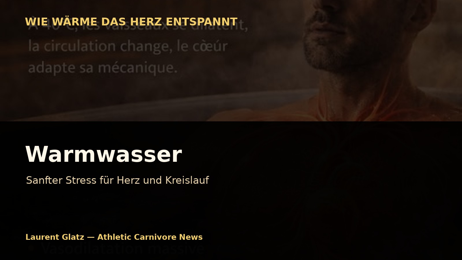 Warmwasser: Der sanfte Stress, der das Herz entspannt
