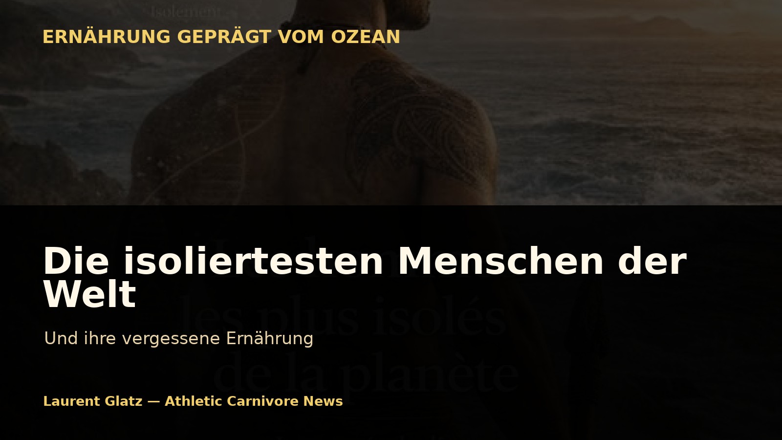 Die isoliertesten Menschen der Welt und ihre vergessene Ernährung