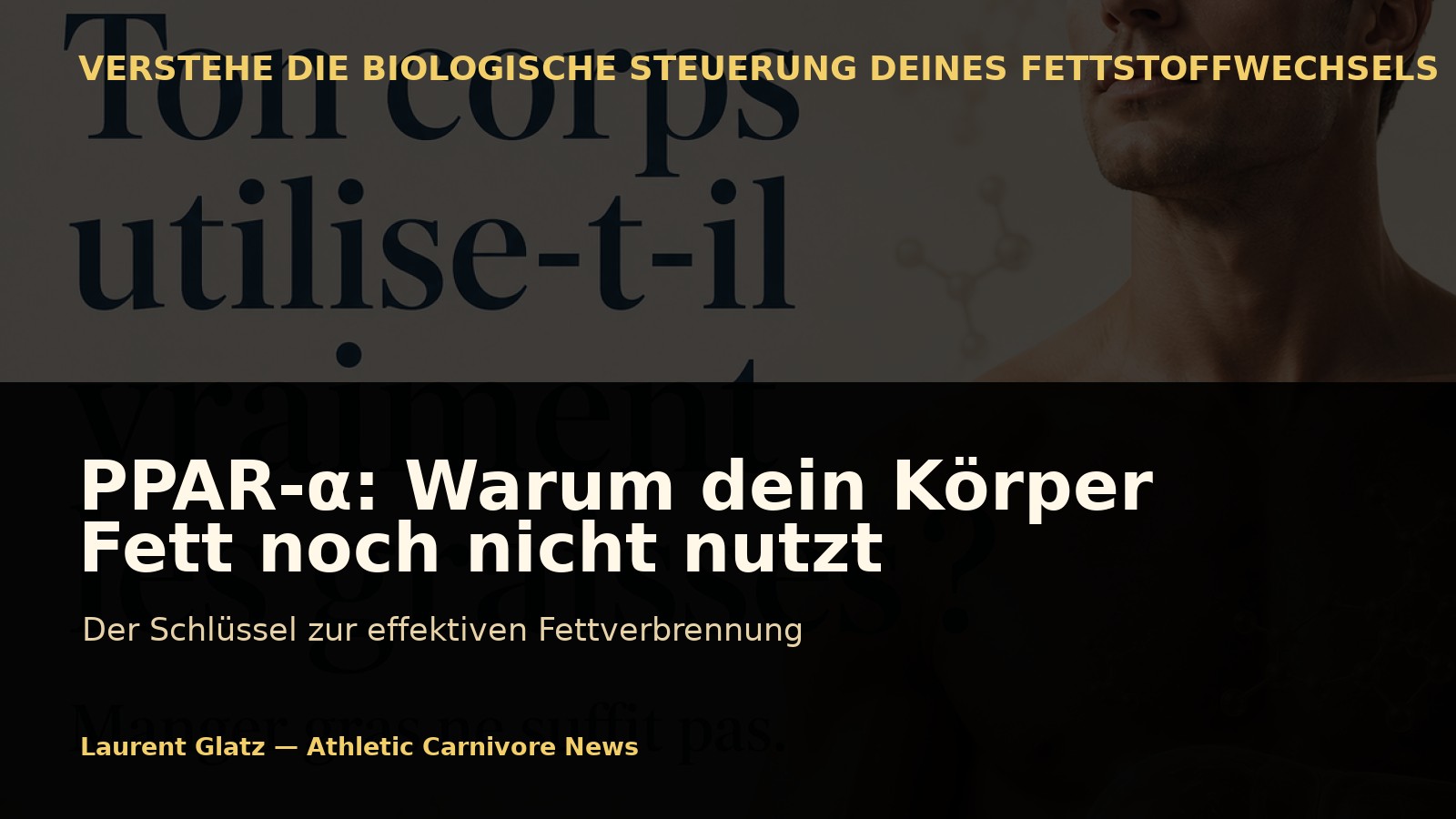 PPAR-α: Warum dein Körper Fett noch nicht optimal nutzt
