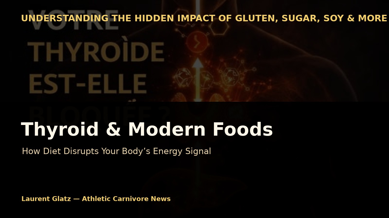 Thyroid: Modern Foods That Disrupt the Body’s Energy Signal