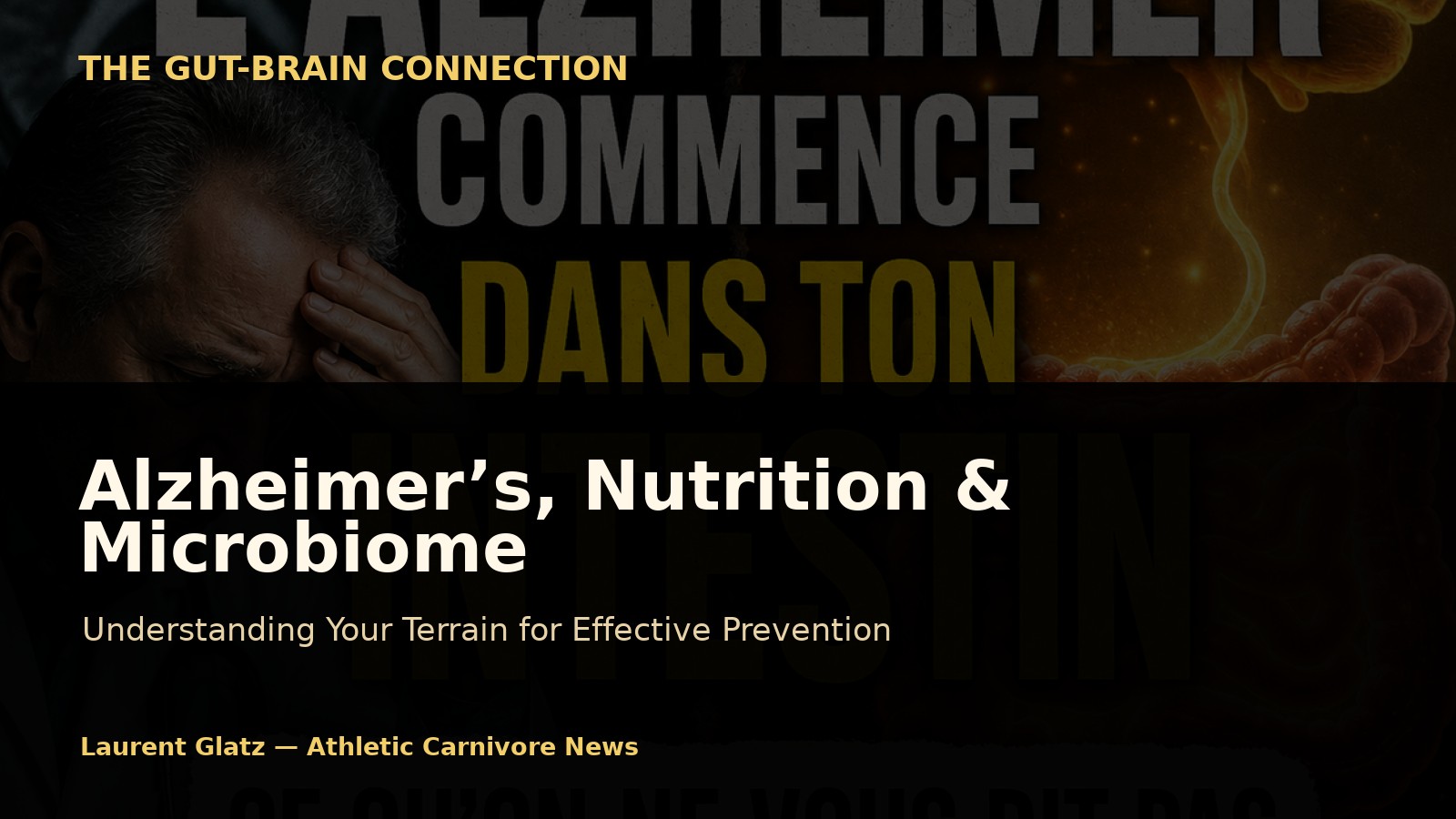 Alzheimer’s, Nutrition, and the Microbiome: Understanding the Terrain for Better Prevention