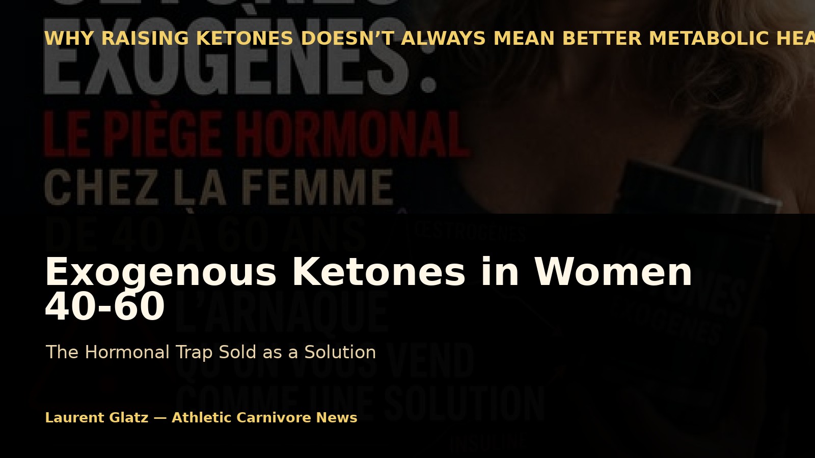 Exogenous Ketones in Women Aged 40 to 60: The Hormonal Trap Sold as a Solution