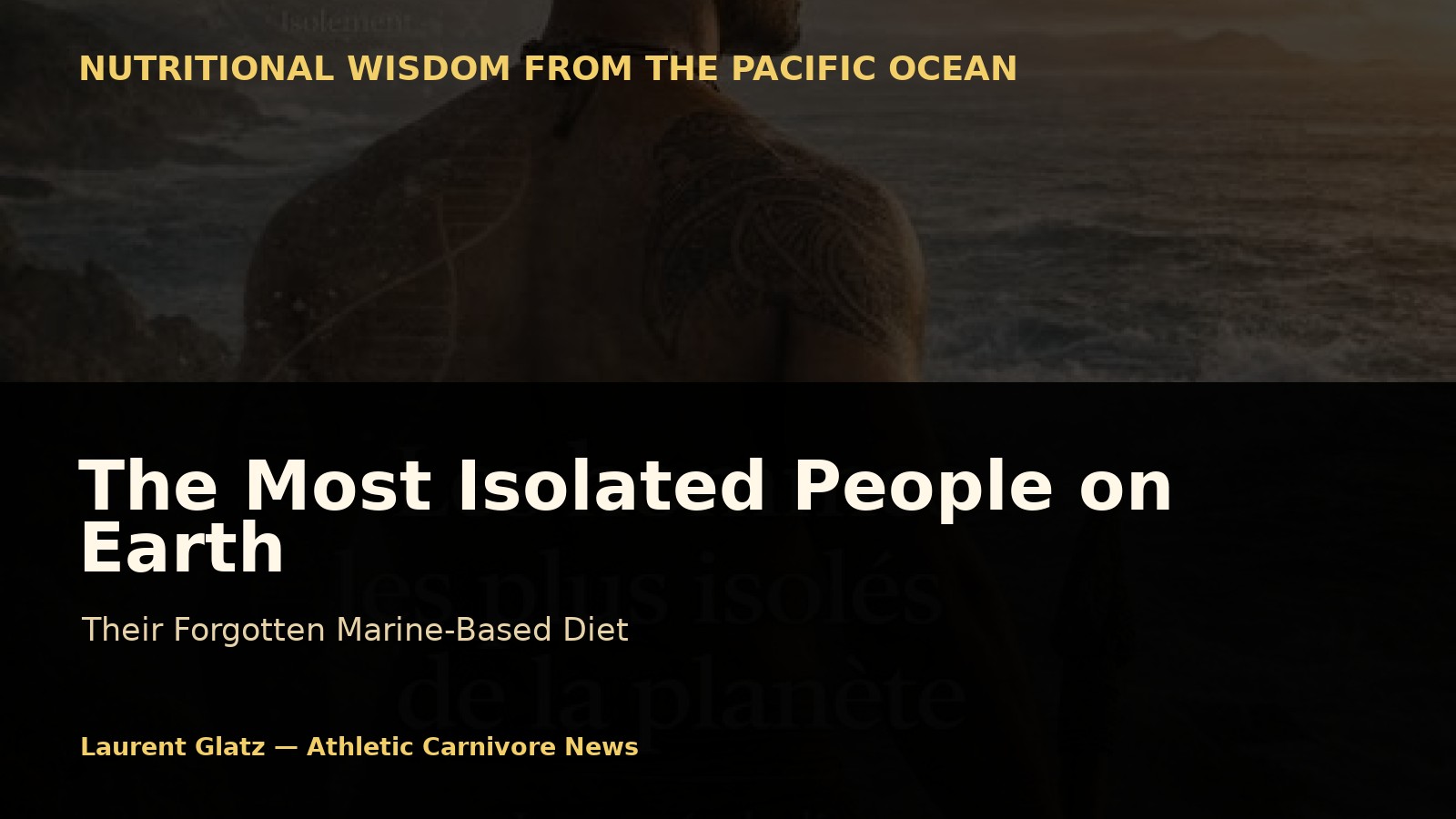 The Most Isolated People on Earth and Their Forgotten Diet