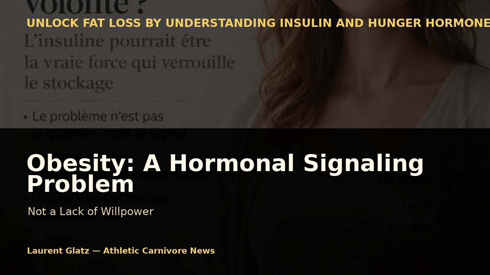 Obesity Is Not Primarily a Lack of Willpower: It’s a Hormonal Signaling Issue