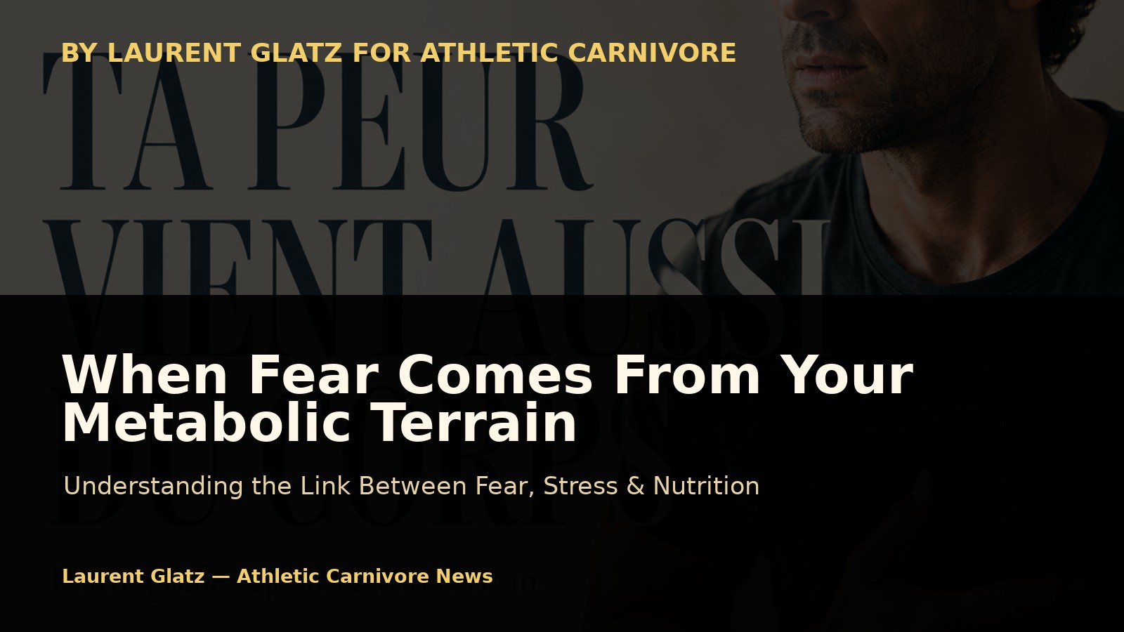 When Fear Also Comes From Your Metabolic Terrain