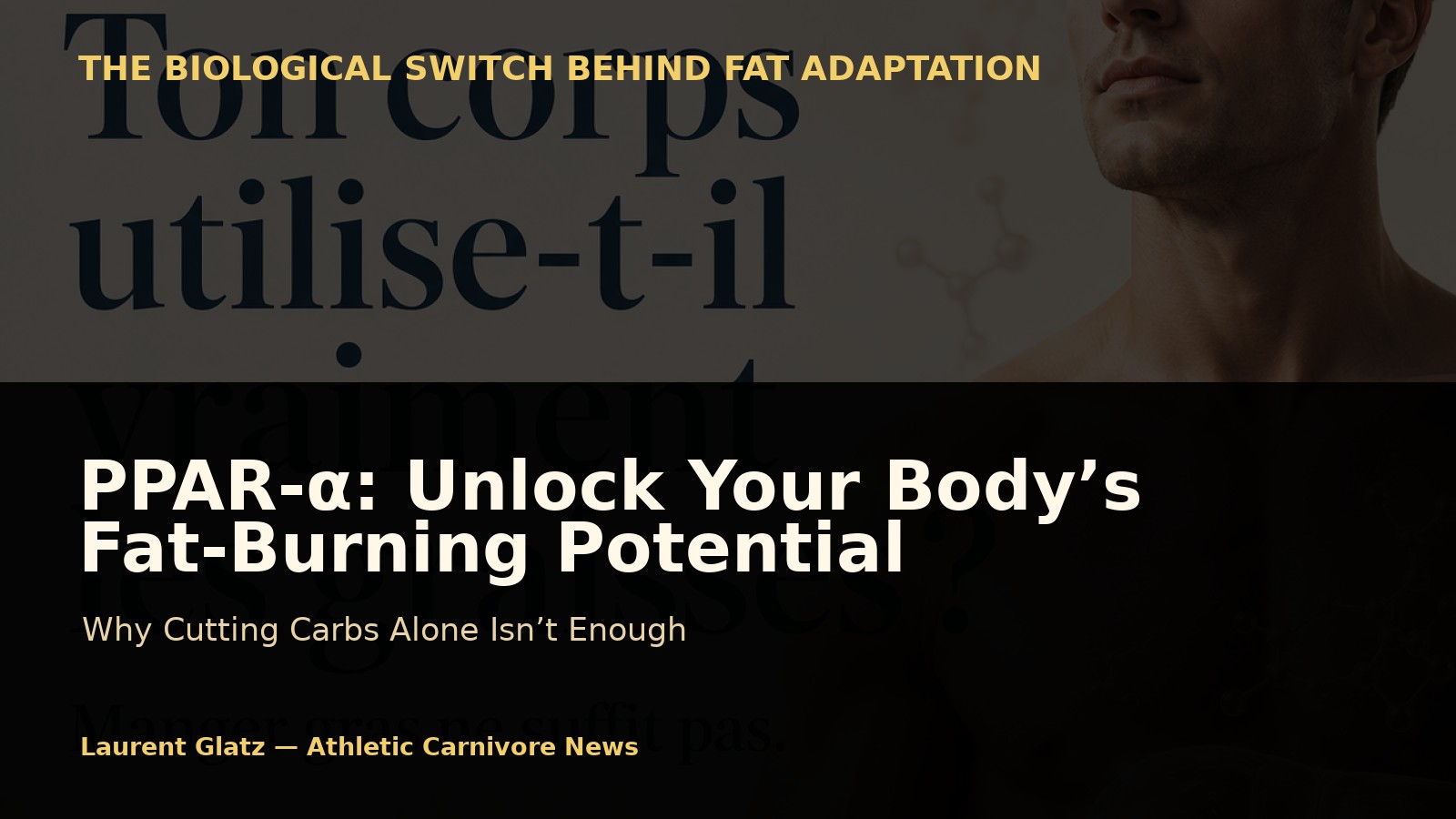PPAR-α: Why Your Body Isn’t Using Fat Efficiently Yet