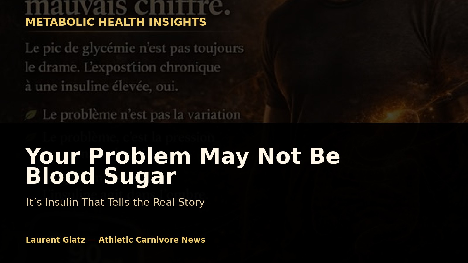 Your Problem May Not Be Blood Sugar. It’s Insulin.