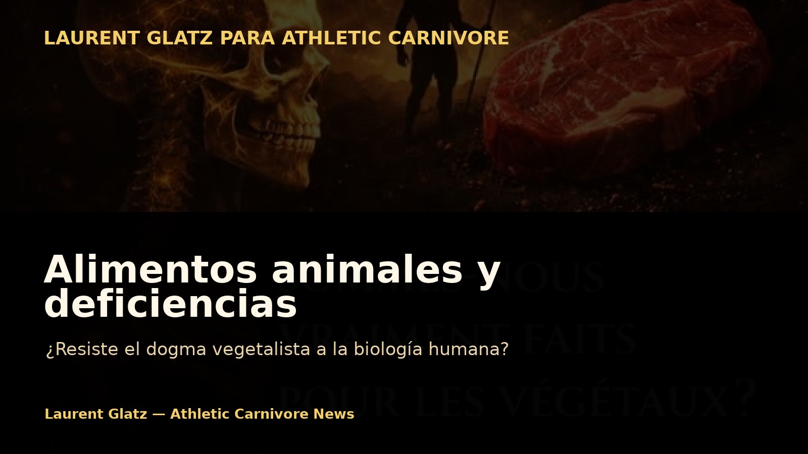 Alimentos animales y deficiencias: ¿resiste el dogma vegetalista a la biología humana?