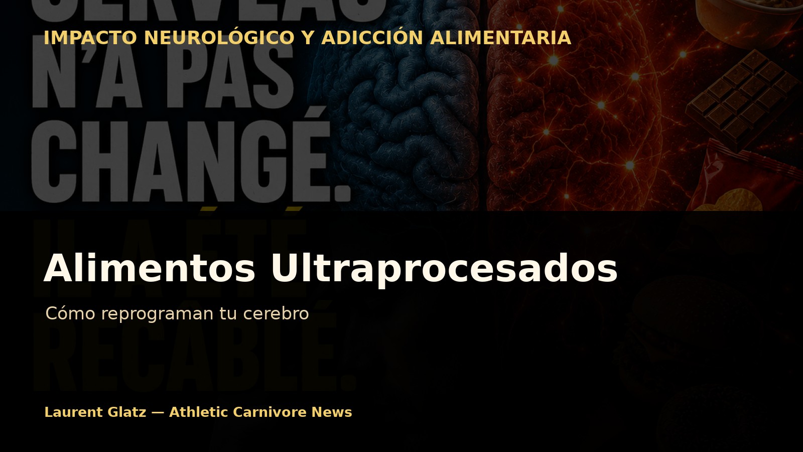 Cómo los alimentos ultraprocesados reprograman tu cerebro