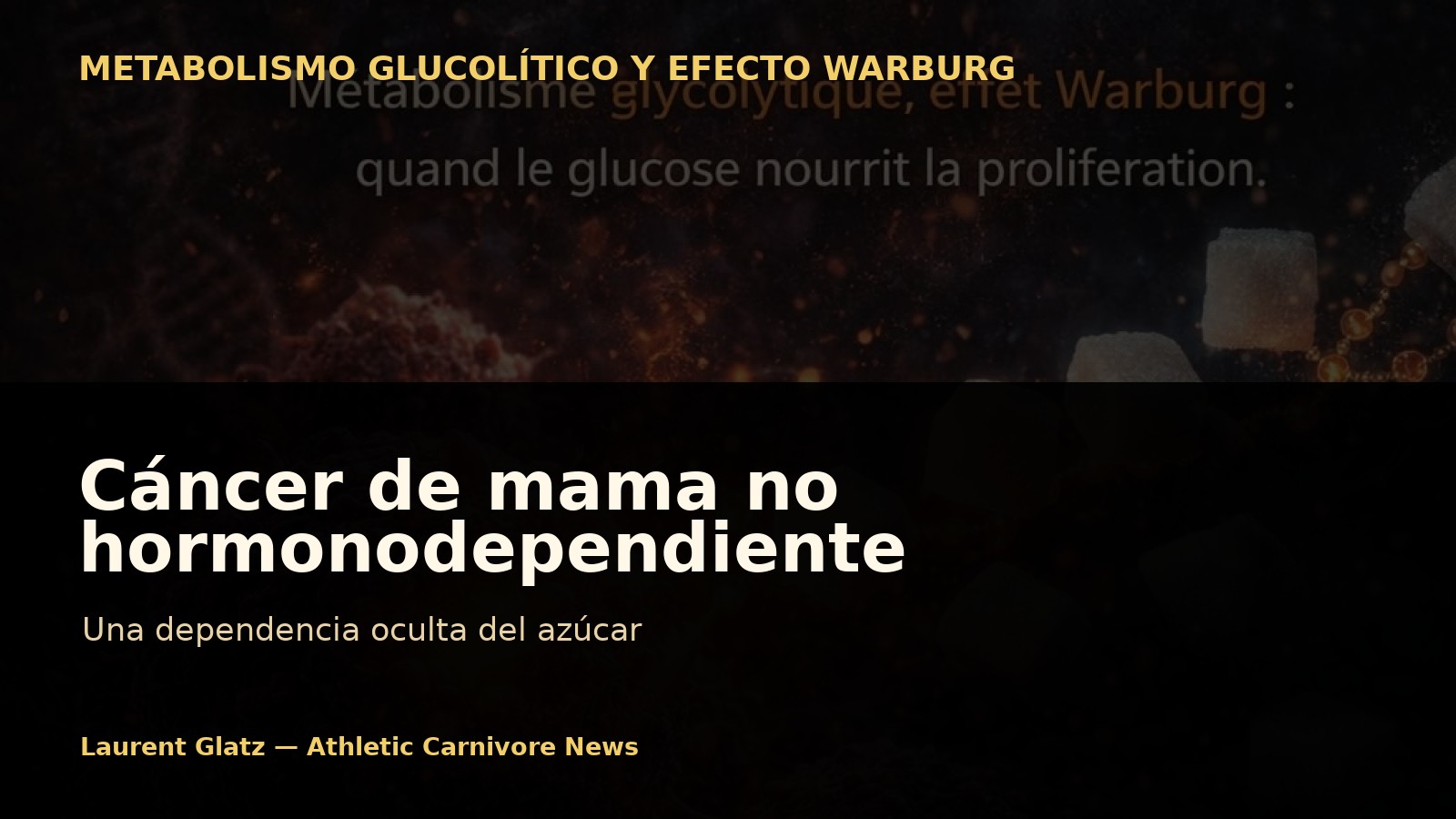 Cáncer de mama no hormonodependiente: una dependencia oculta del azúcar
