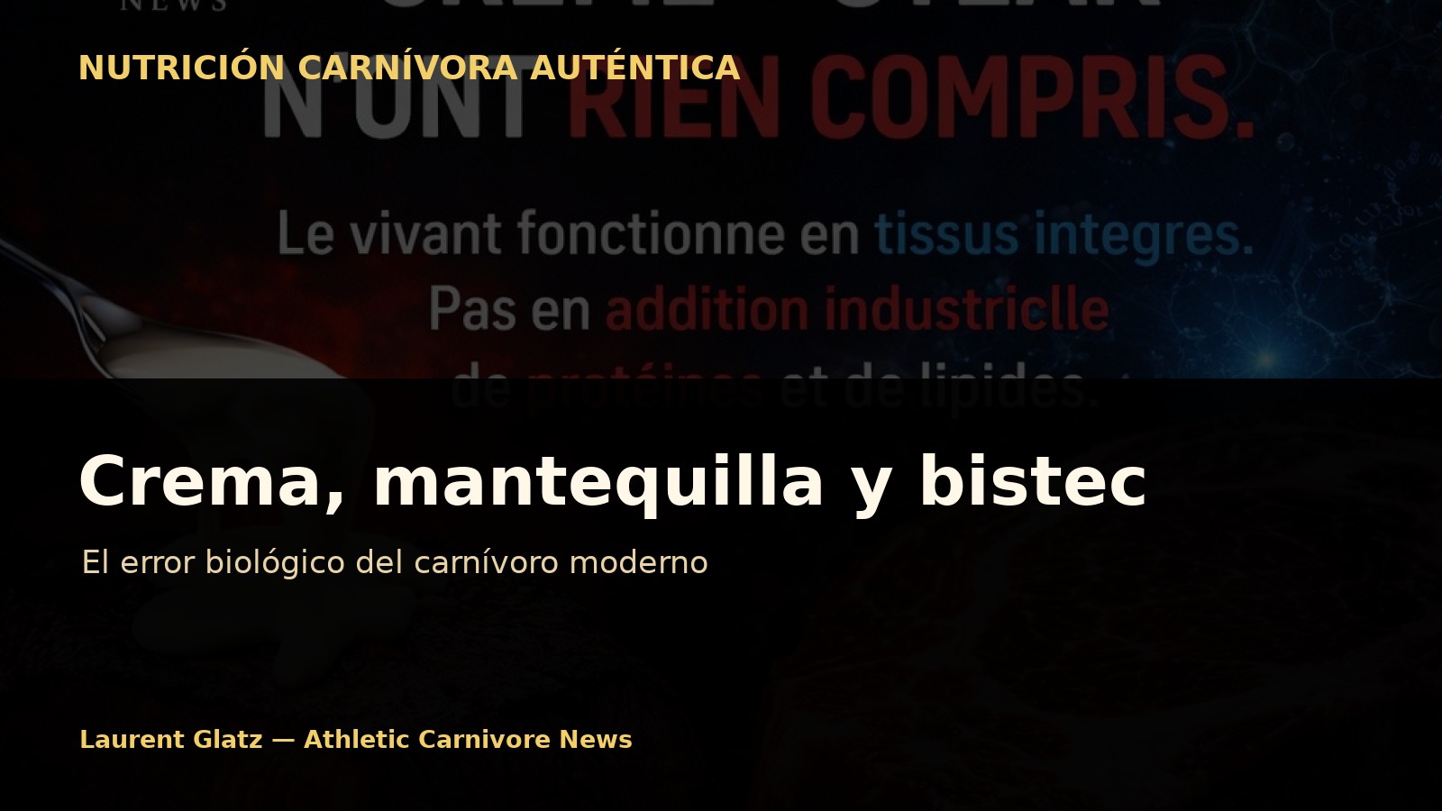 Crema, mantequilla y bistec: el error biológico del carnívoro moderno