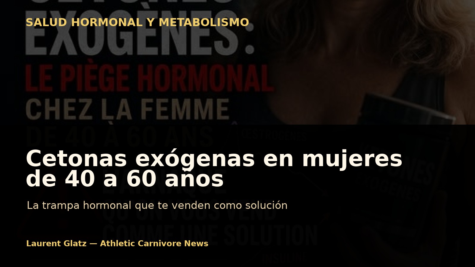 Cetonas exógenas en mujeres de 40 a 60 años: la trampa hormonal que te venden como solución