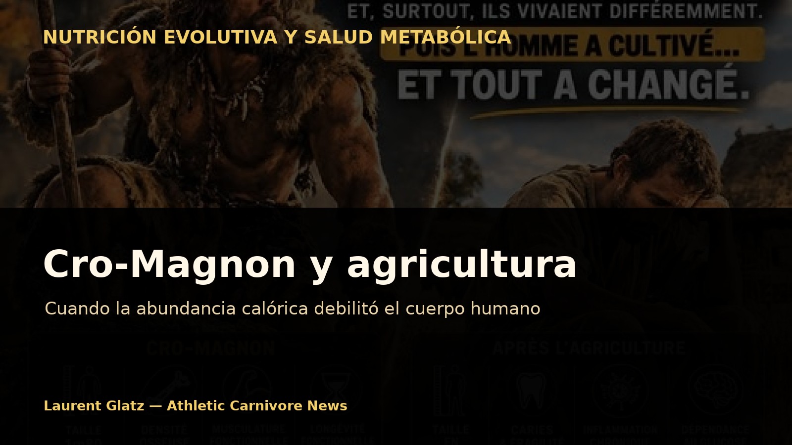Cro-Magnon y agricultura: cuando la abundancia calórica debilitó el cuerpo humano
