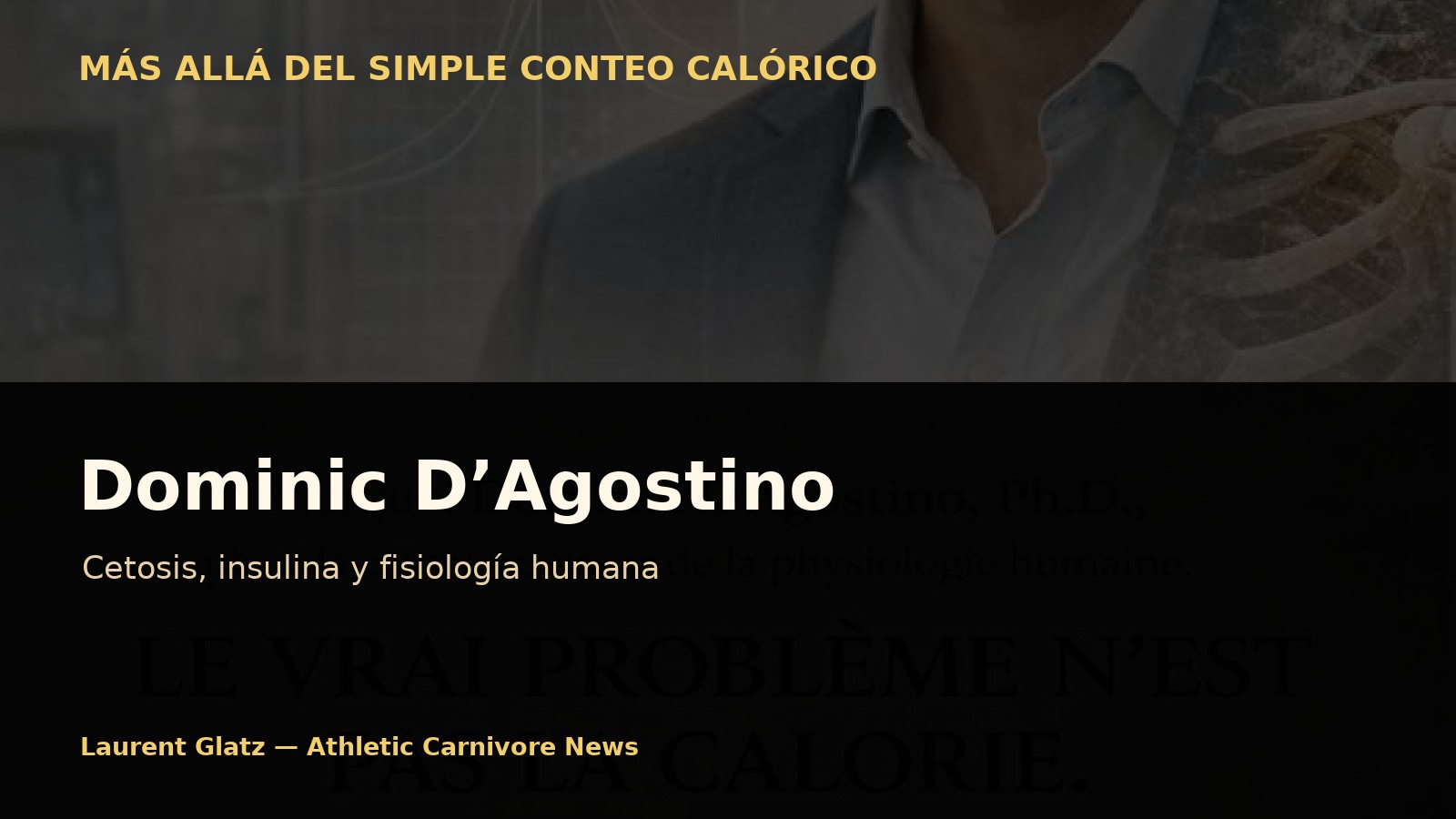Dominic D’Agostino: cetosis, insulina y fisiología humana más allá del simple conteo calórico