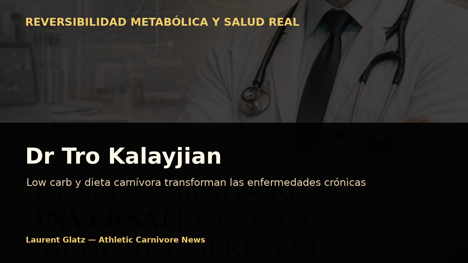 Dr Tro Kalayjian: cómo el low carb y la dieta carnívora transforman las enfermedades crónicas