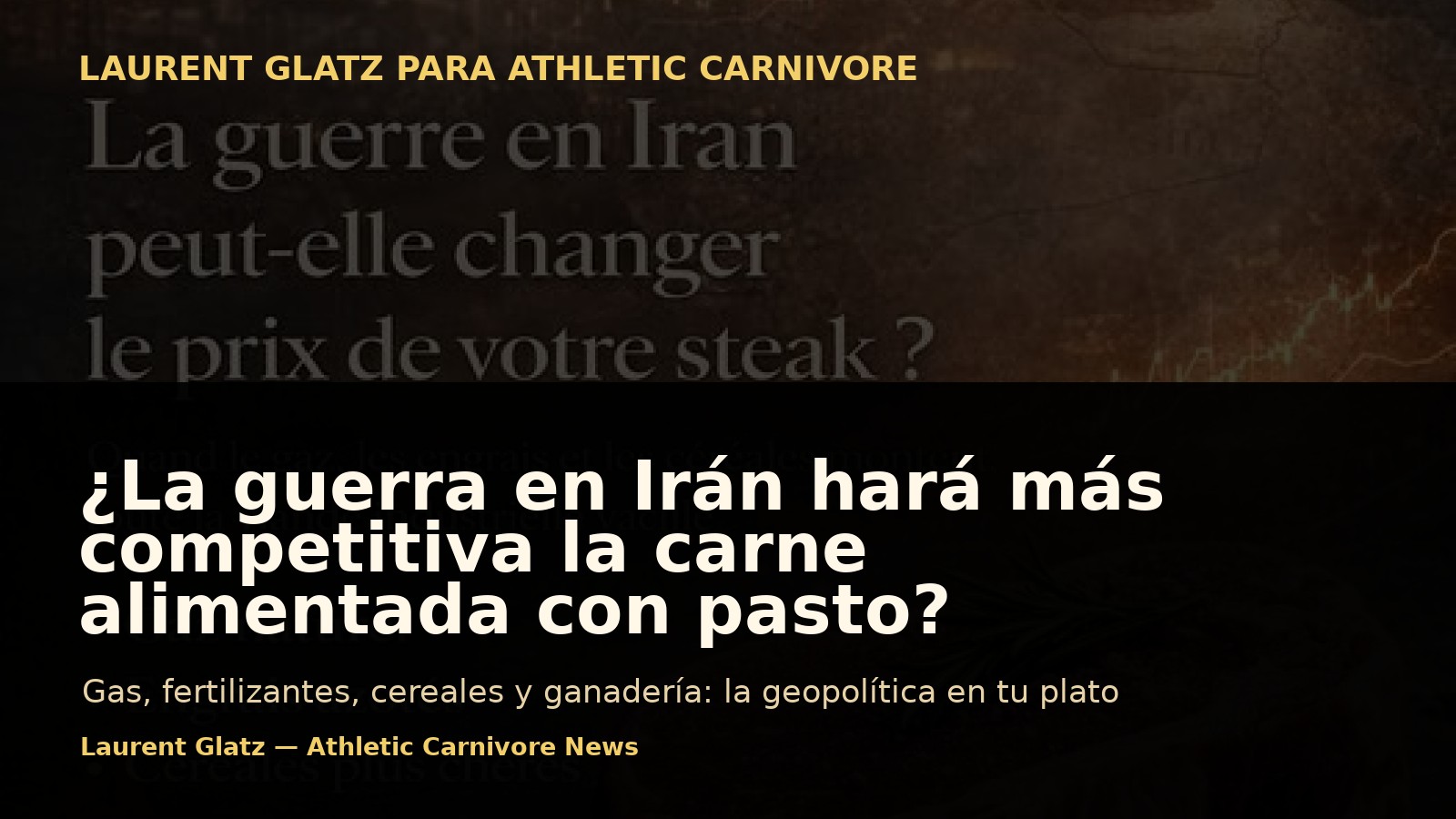 ¿Podría la guerra en Irán hacer que la carne alimentada con pasto sea más competitiva?