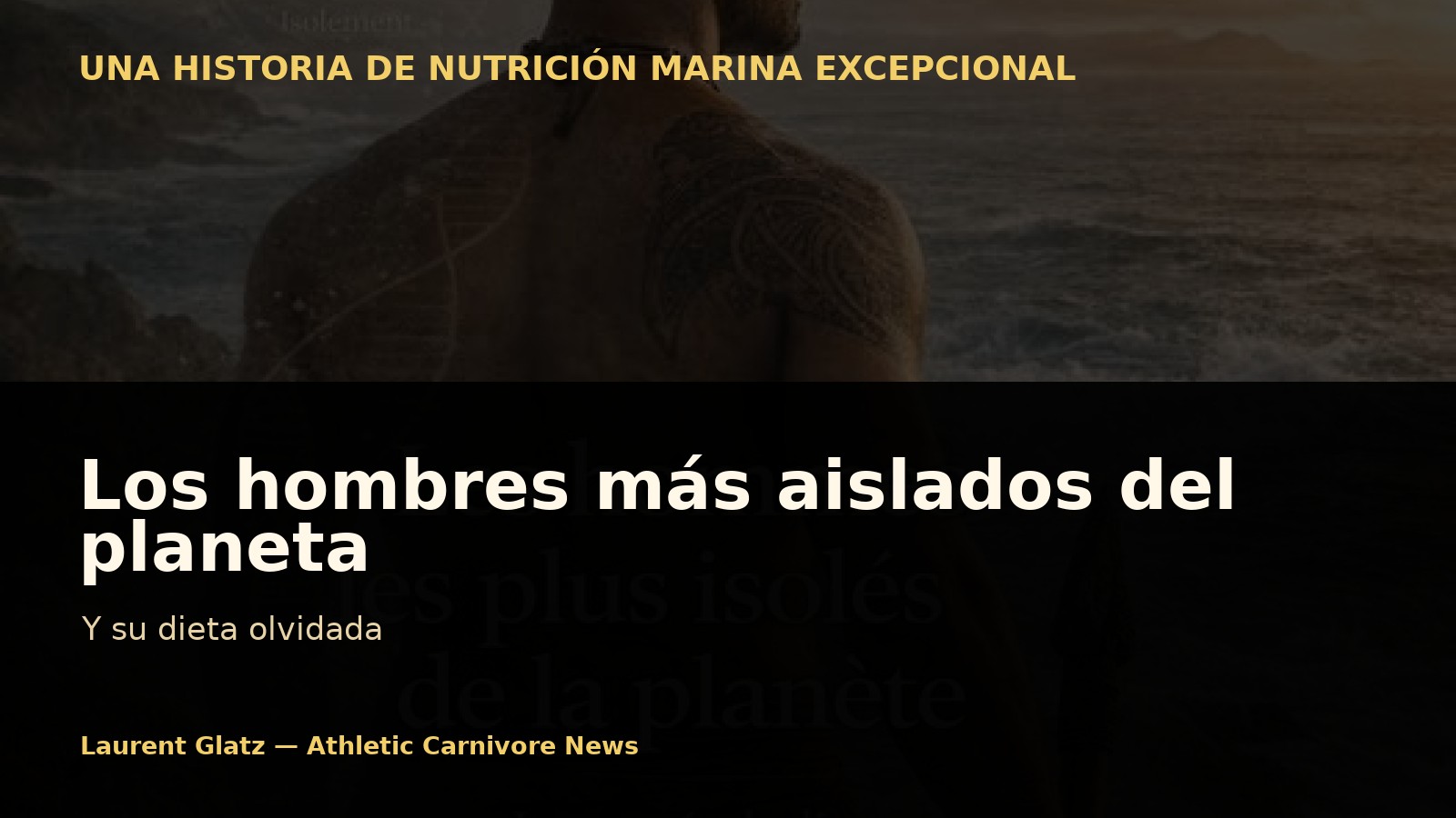 Los hombres más aislados del planeta y su dieta olvidada