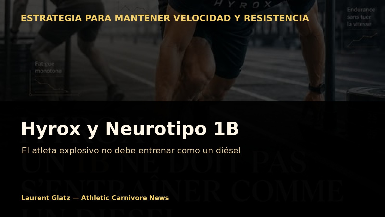 Hyrox y neurotipo 1B: el atleta explosivo no debe entrenar como un diésel