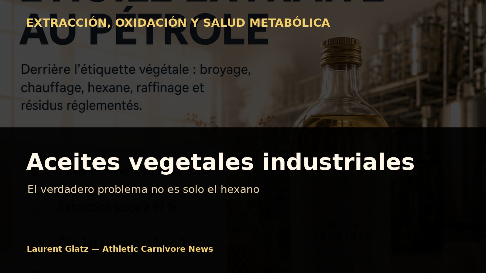 Aceites vegetales industriales: el verdadero problema no es solo el hexano