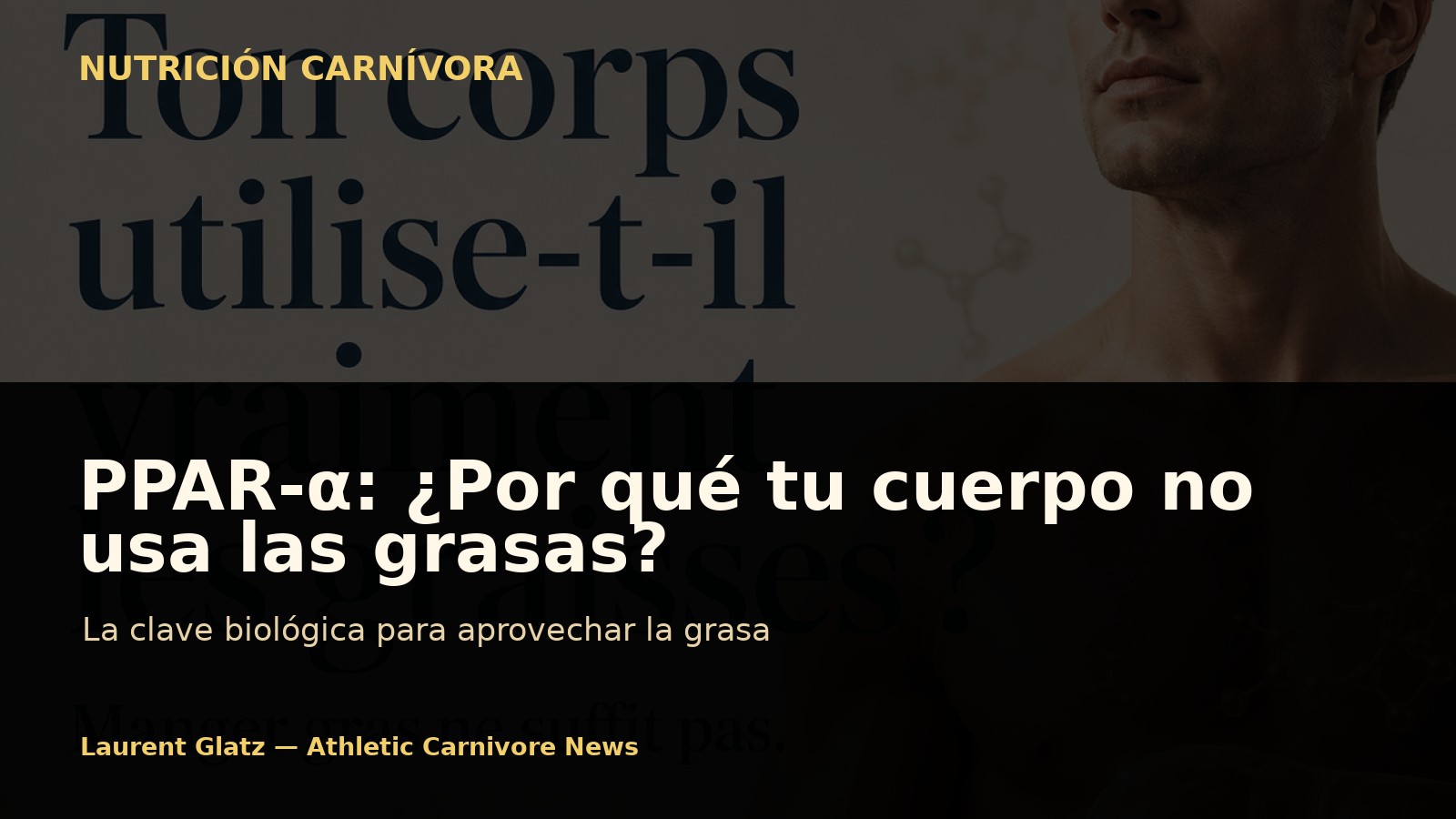 PPAR-α: Entiende por qué tu cuerpo aún no usa las grasas