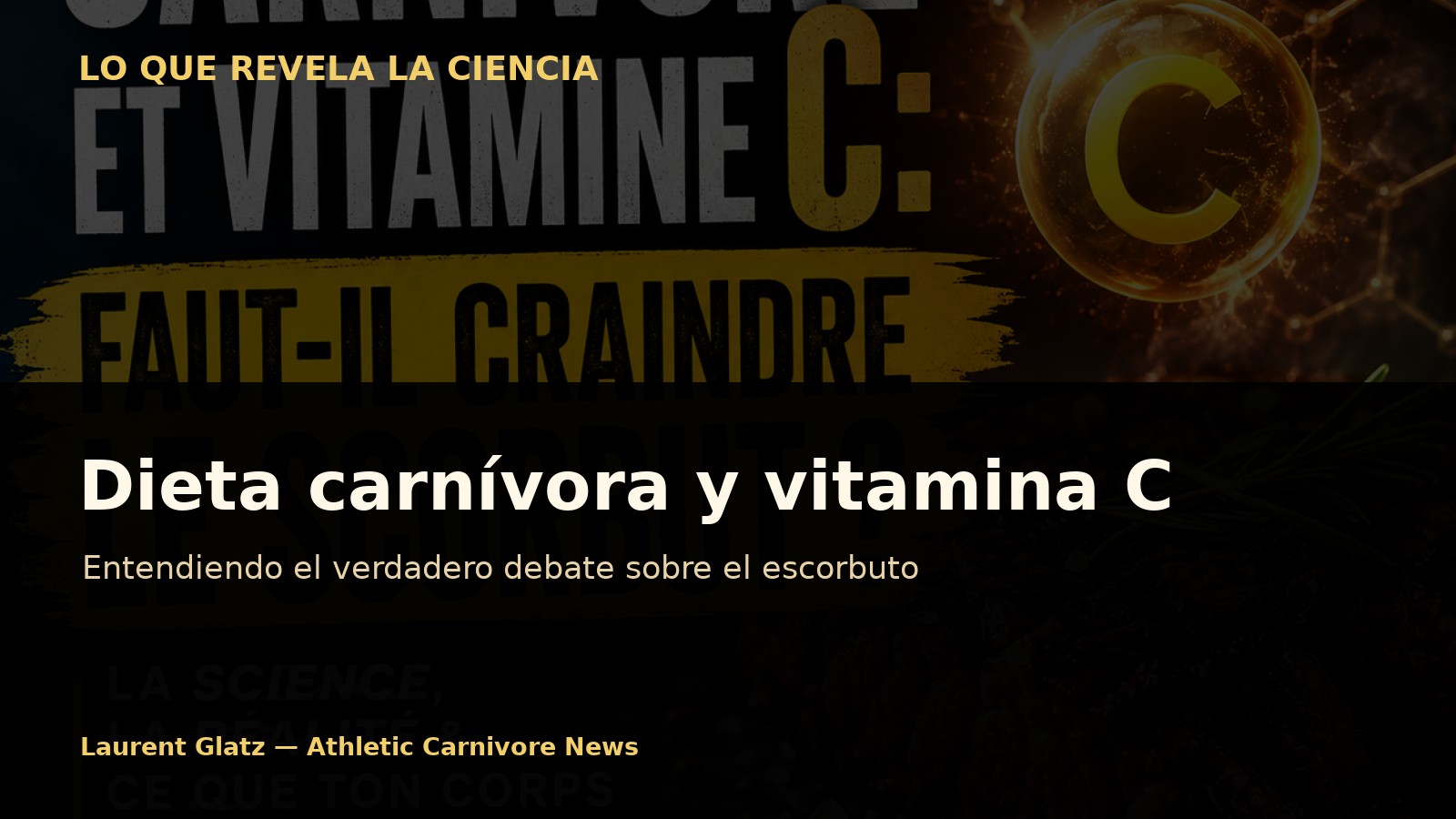 Dieta carnívora y vitamina C: entender el verdadero debate sobre el escorbuto