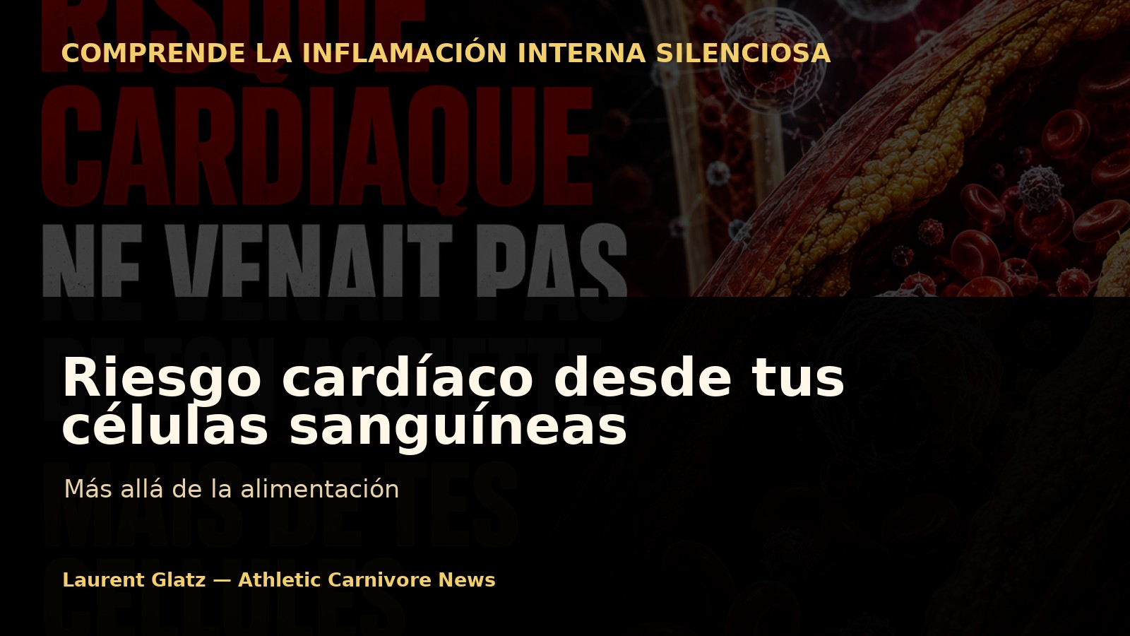 Cuando el riesgo cardíaco proviene de tus células sanguíneas, no de tu plato
