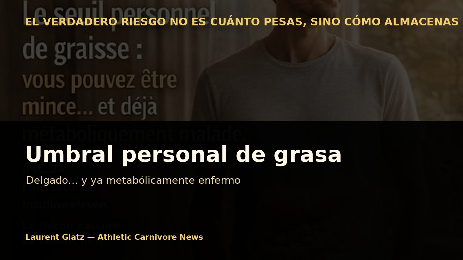 El umbral personal de grasa: delgado… y ya metabólicamente enfermo
