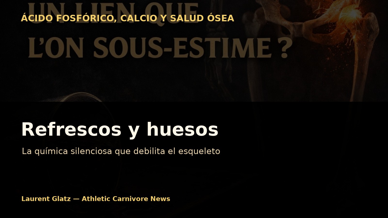 Refrescos y huesos: la química silenciosa que debilita el esqueleto