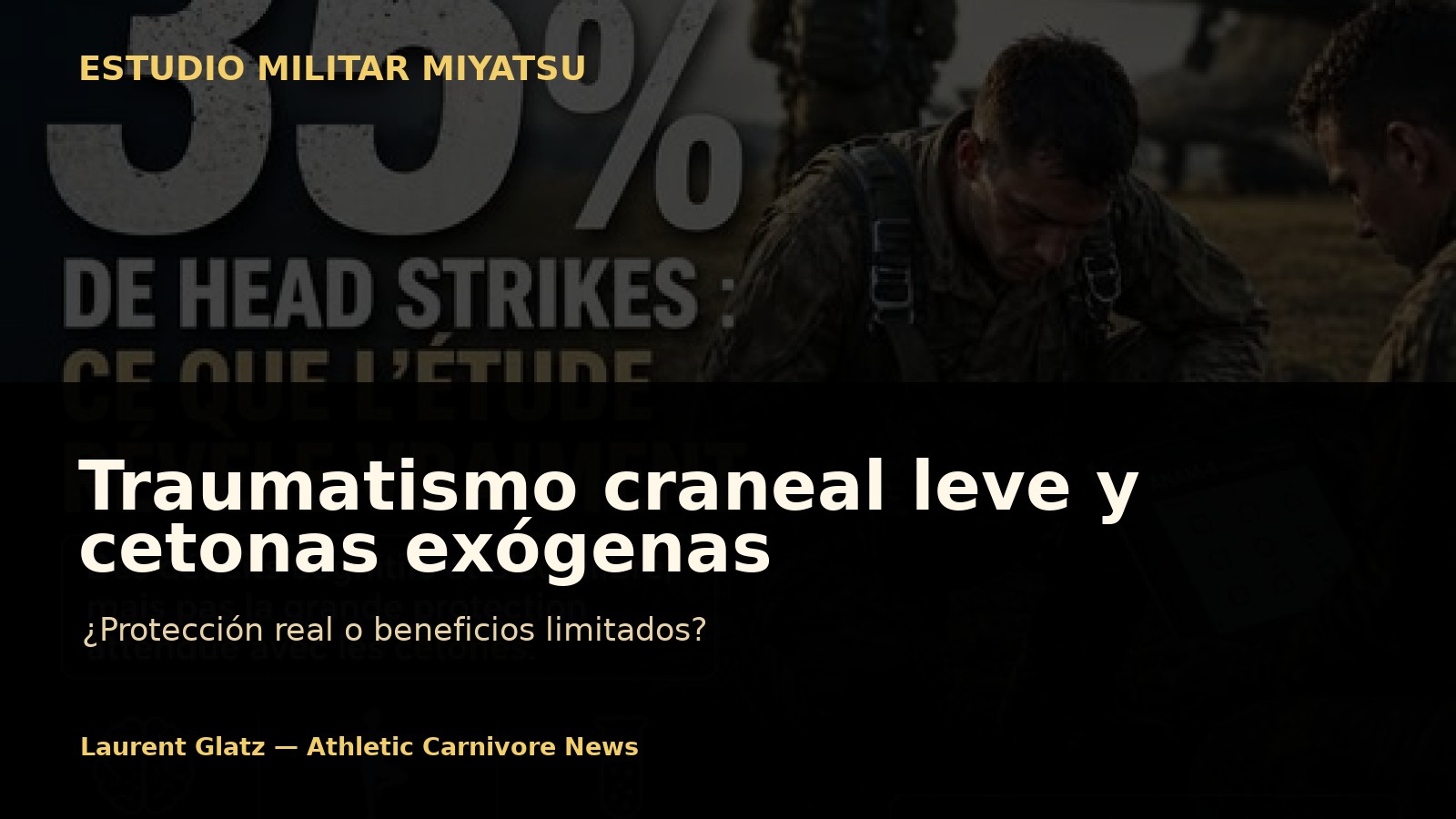 Traumatismo craneal leve, cerebro energéticamente vulnerable y cetonas exógenas: lo que realmente revela el estudio militar de Miyatsu