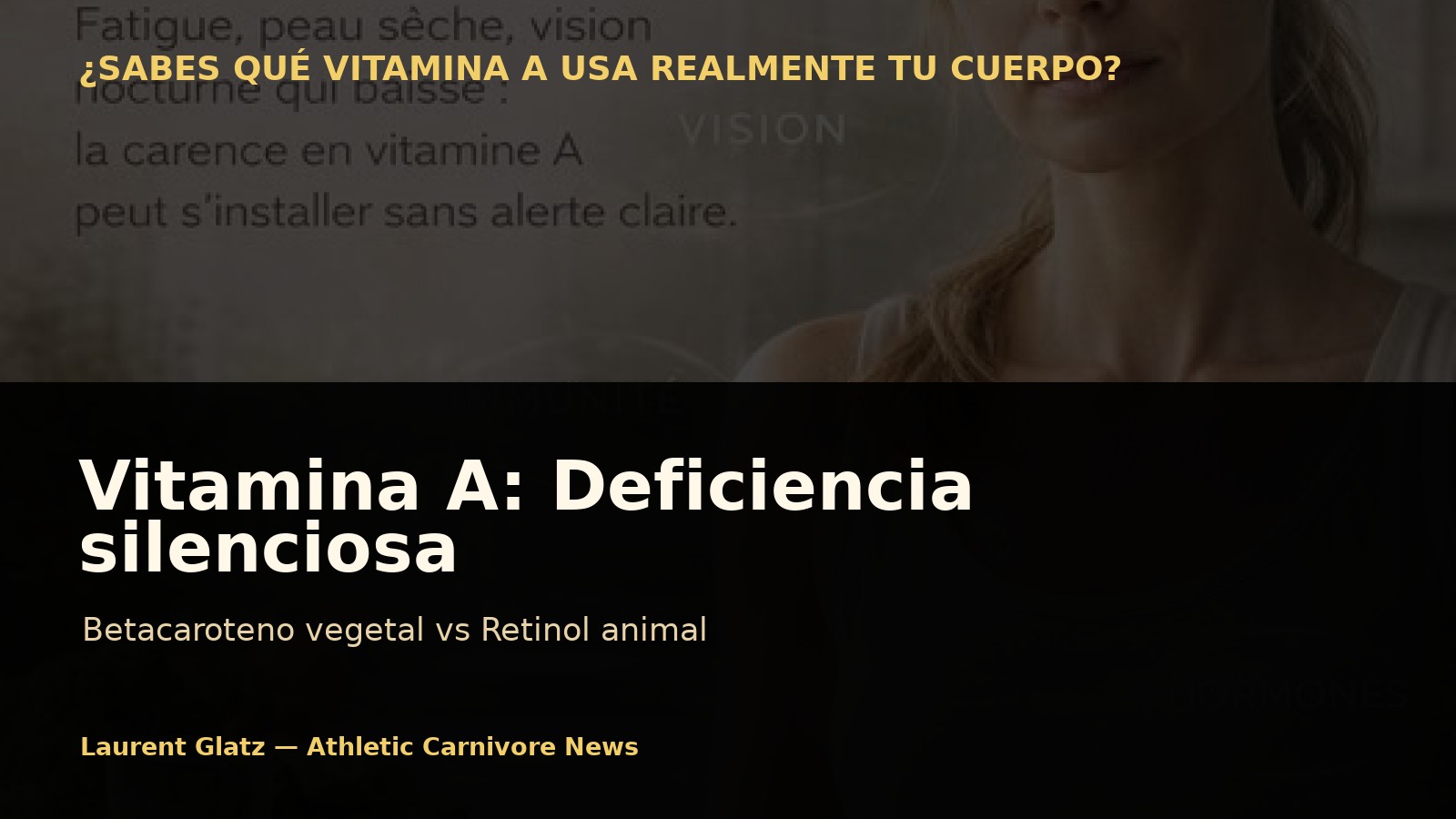 Vitamina A: la deficiencia silenciosa que las verduras coloridas no siempre corrigen